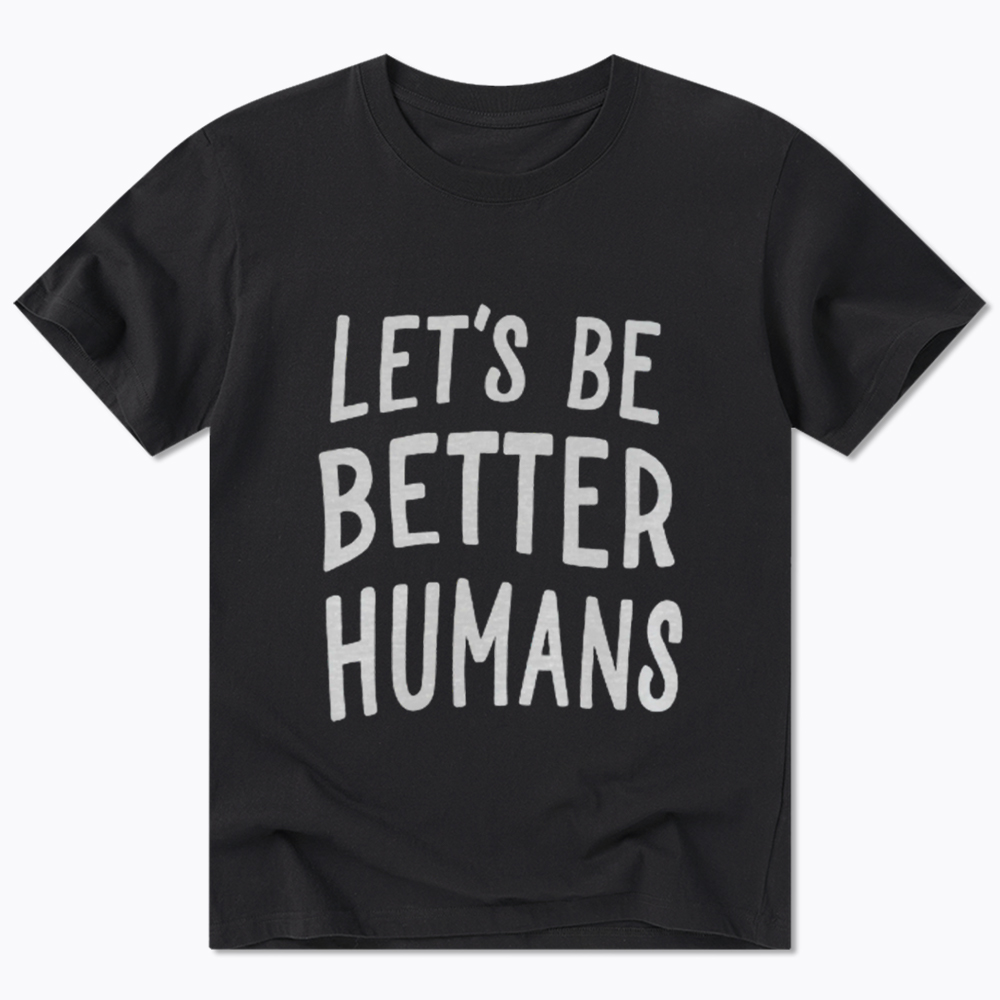 Let's Be Better Humans Classic T-Shirt