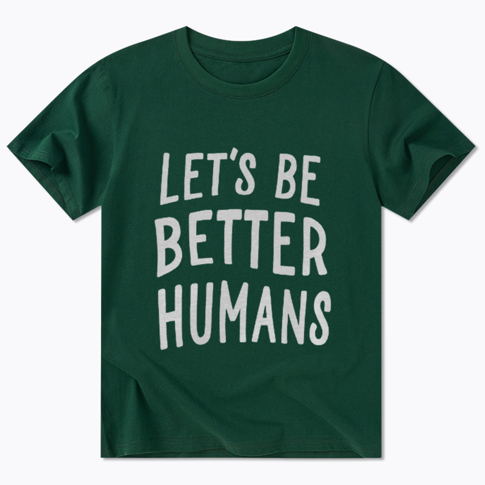 Let's Be Better Humans Classic T-Shirt