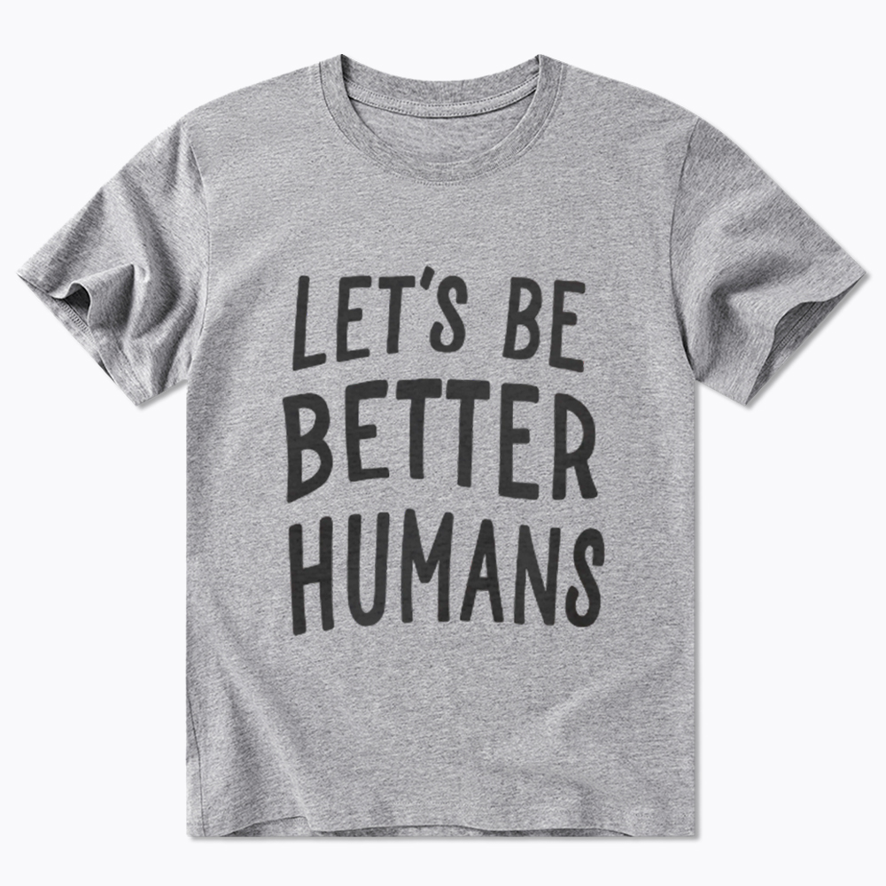 Let's Be Better Humans Classic T-Shirt
