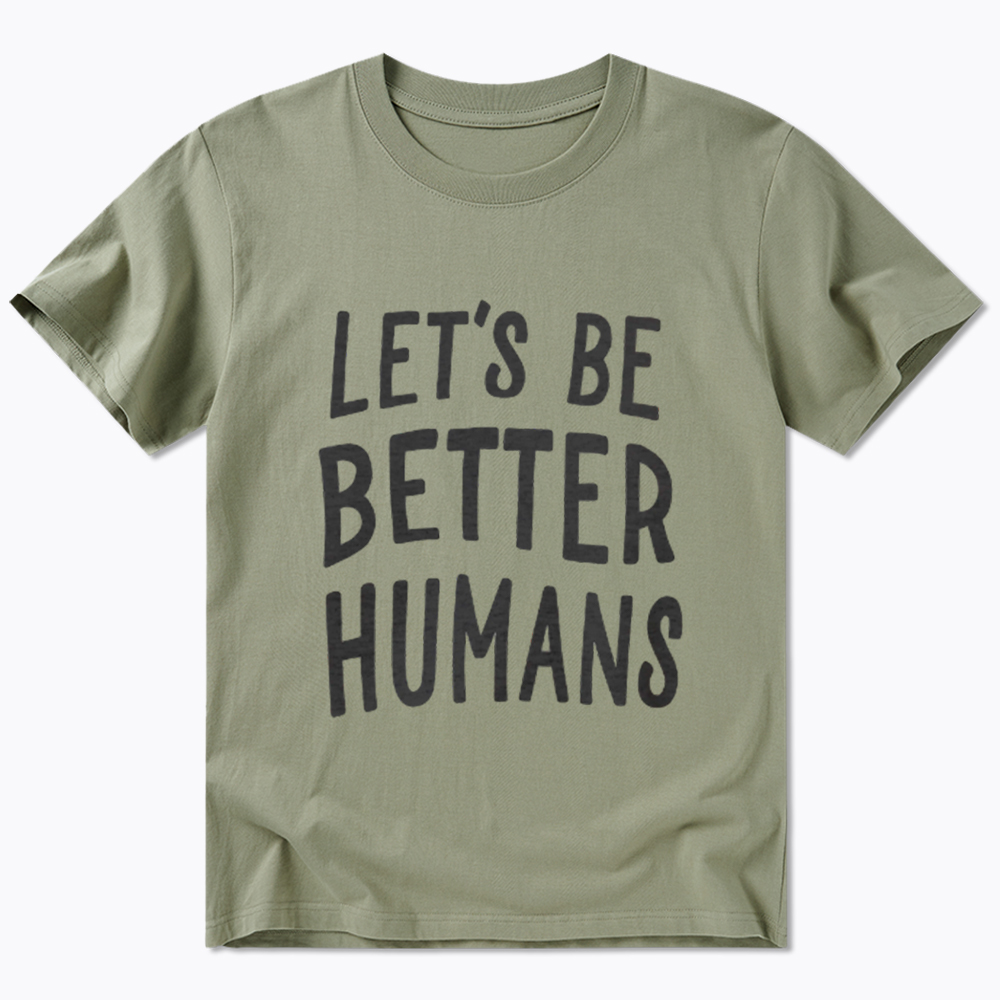 Let's Be Better Humans Classic T-Shirt