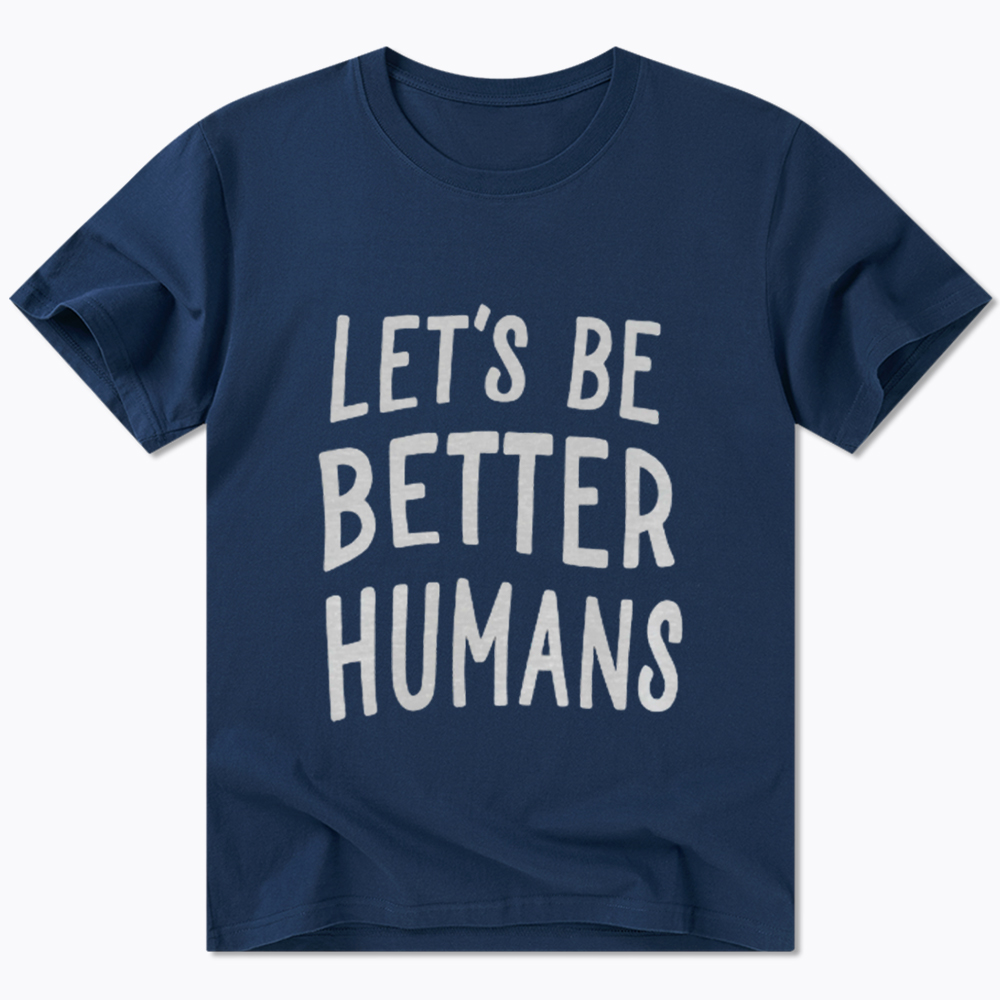 Let's Be Better Humans Classic T-Shirt