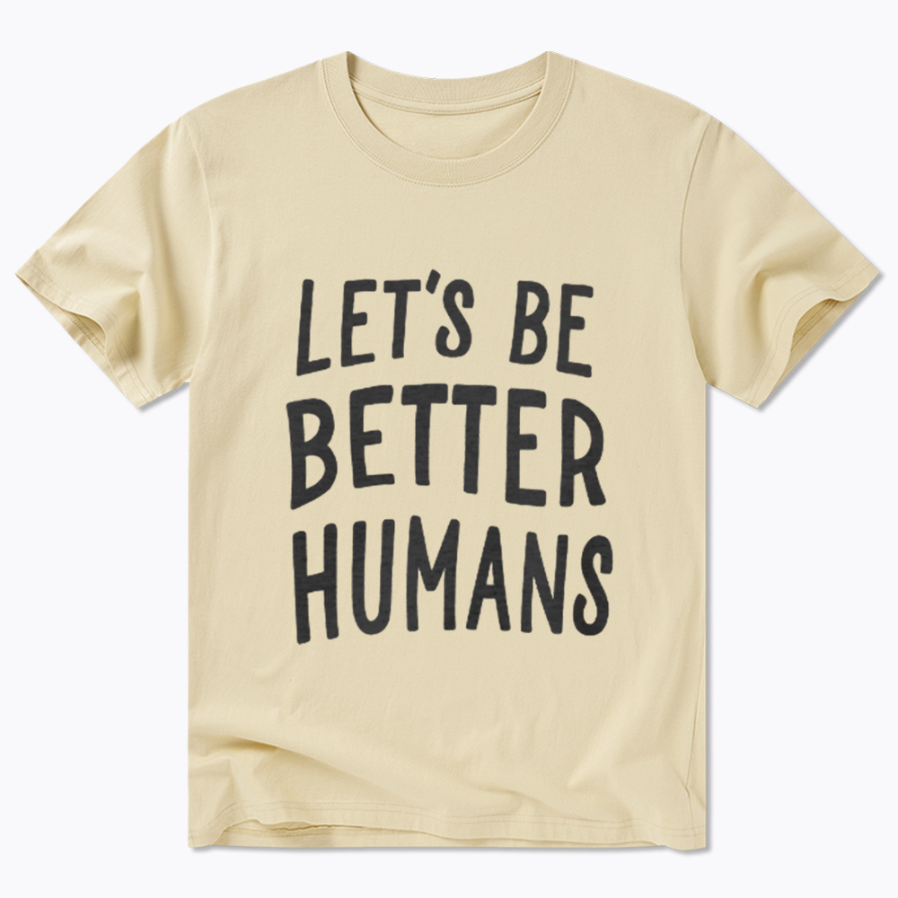 Let's Be Better Humans Classic T-Shirt