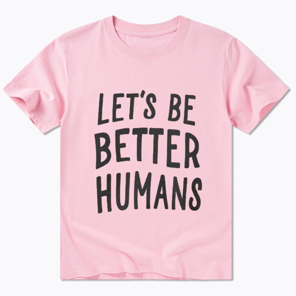 Let's Be Better Humans Classic T-Shirt