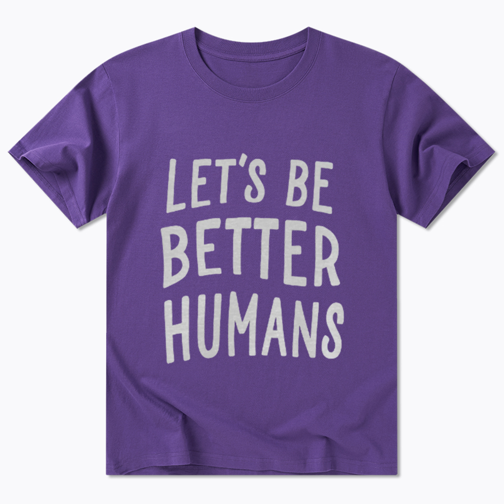 Let's Be Better Humans Classic T-Shirt