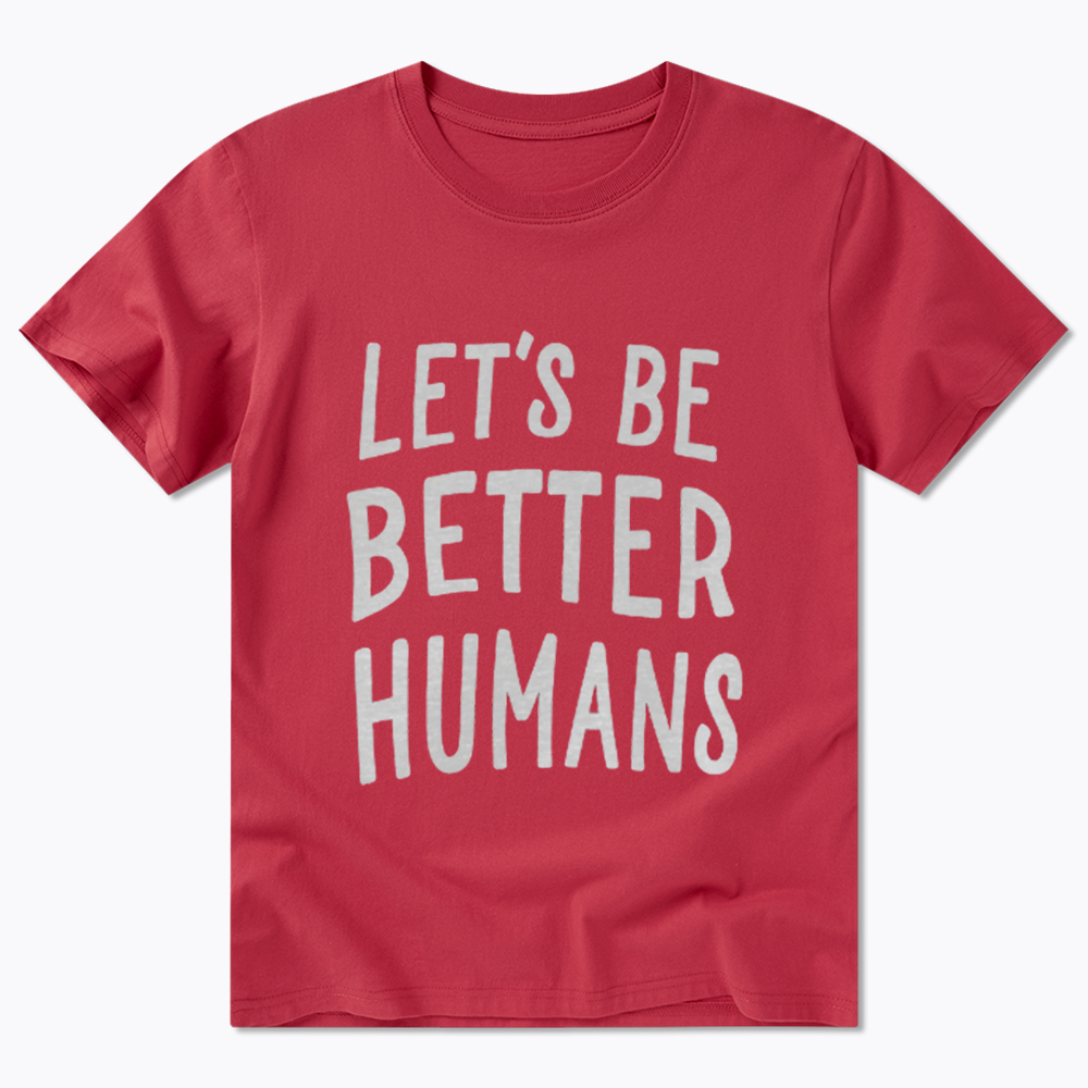 Let's Be Better Humans Classic T-Shirt