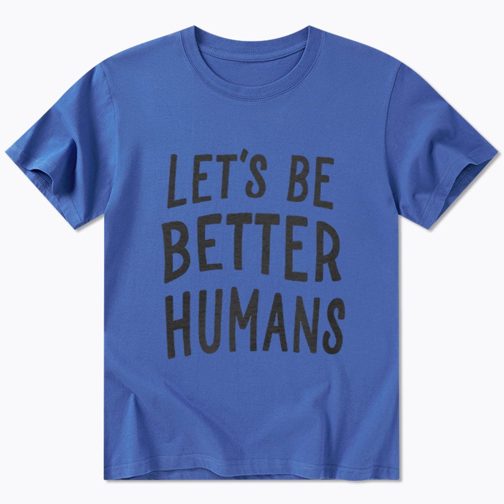 Let's Be Better Humans Classic T-Shirt