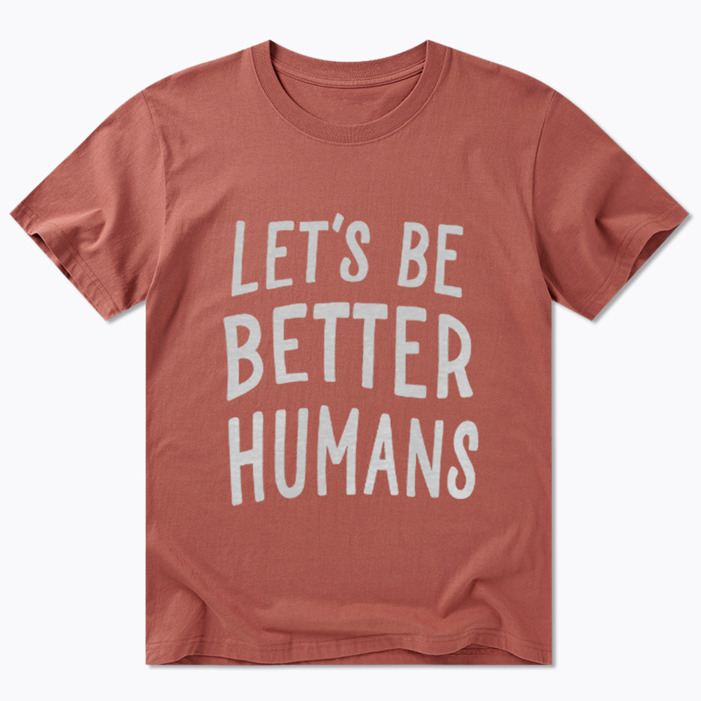 Let's Be Better Humans Classic T-Shirt