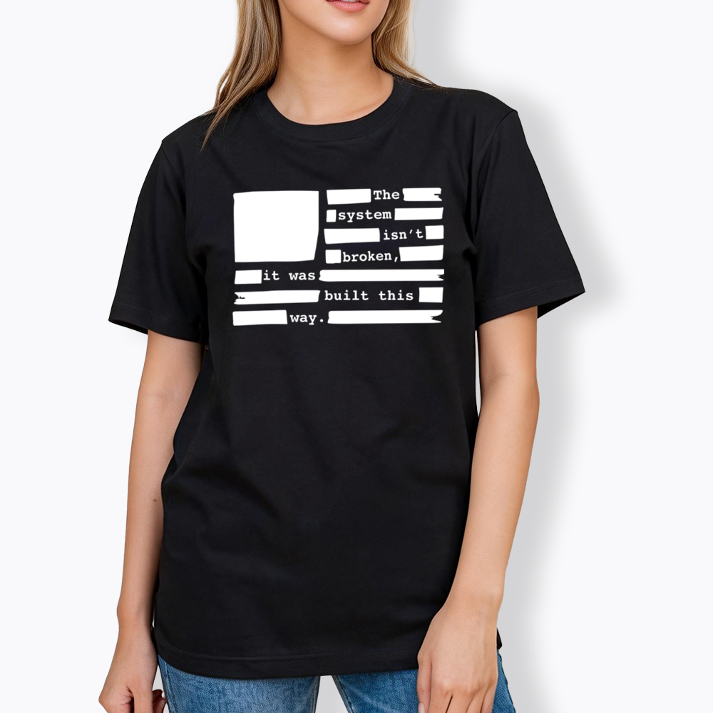 the system sin’t broken, it was built this way Classic T-Shirt