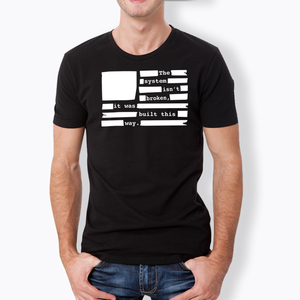 the system sin’t broken, it was built this way Classic T-Shirt