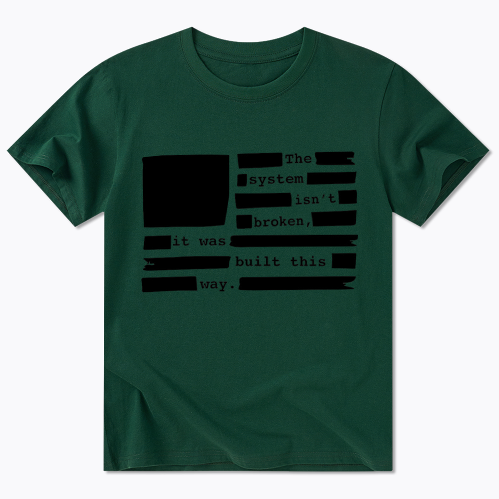 the system sin’t broken, it was built this way Classic T-Shirt