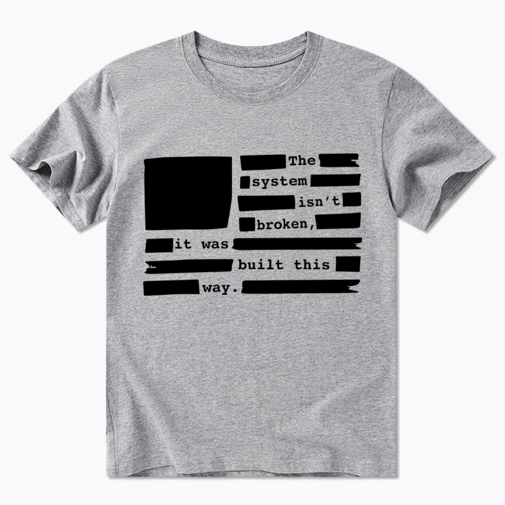 the system sin’t broken, it was built this way Classic T-Shirt