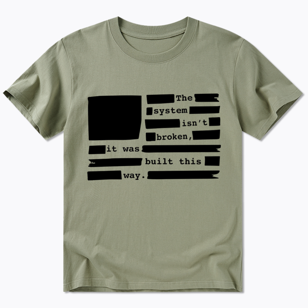 the system sin’t broken, it was built this way Classic T-Shirt