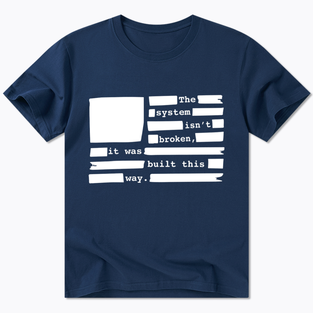 the system sin’t broken, it was built this way Classic T-Shirt