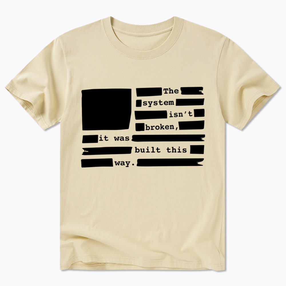 the system sin’t broken, it was built this way Classic T-Shirt