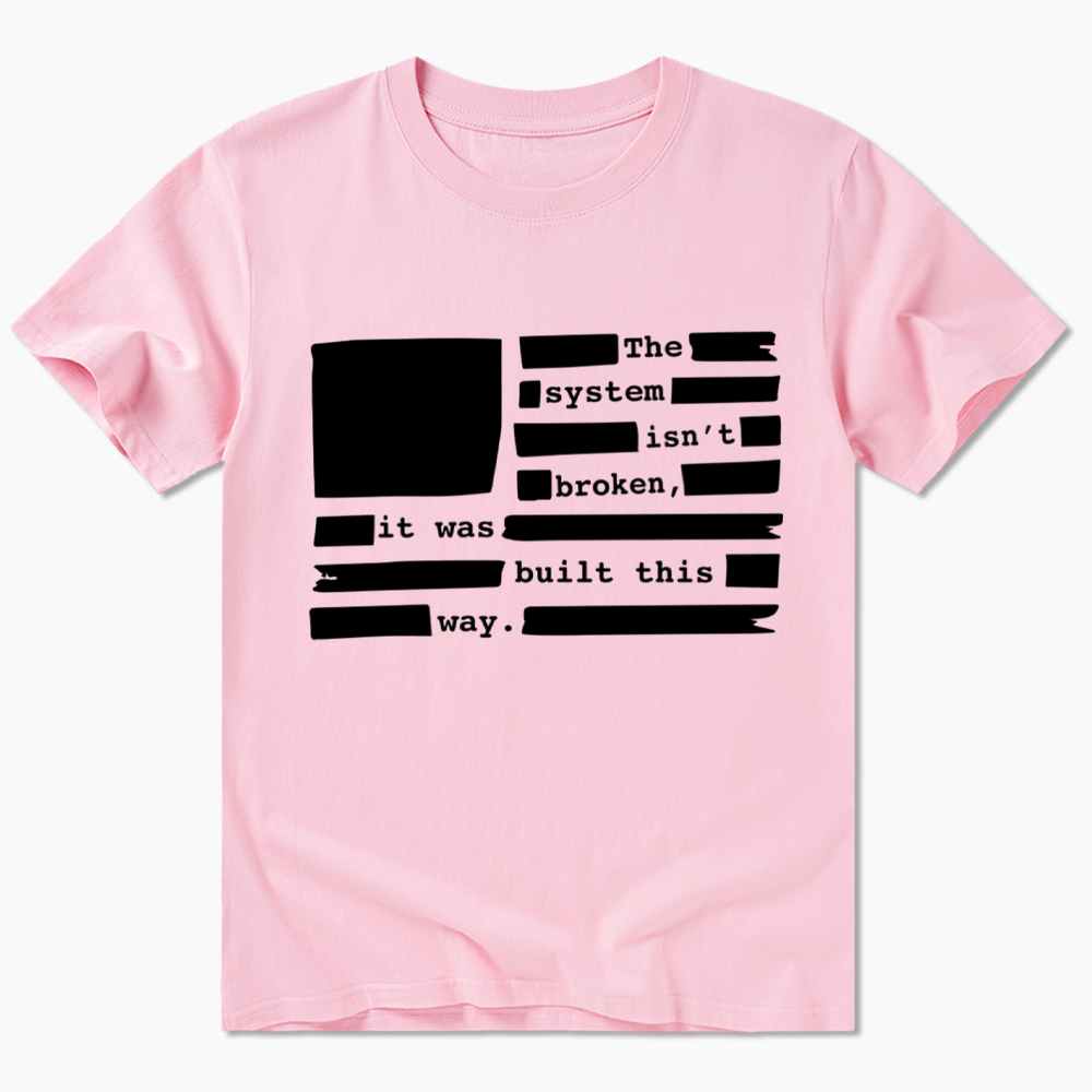 the system sin’t broken, it was built this way Classic T-Shirt