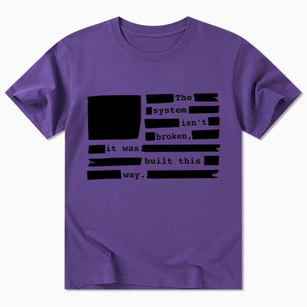 the system sin’t broken, it was built this way Classic T-Shirt