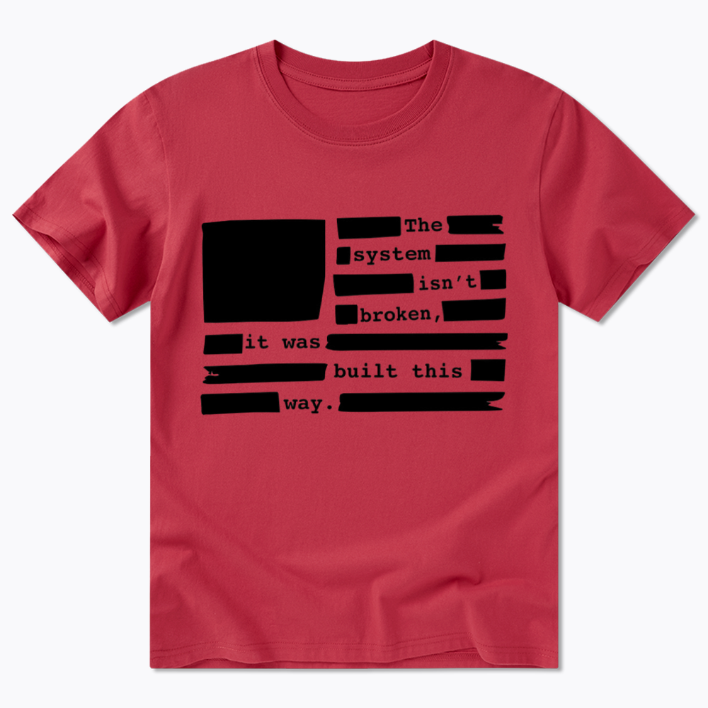 the system sin’t broken, it was built this way Classic T-Shirt