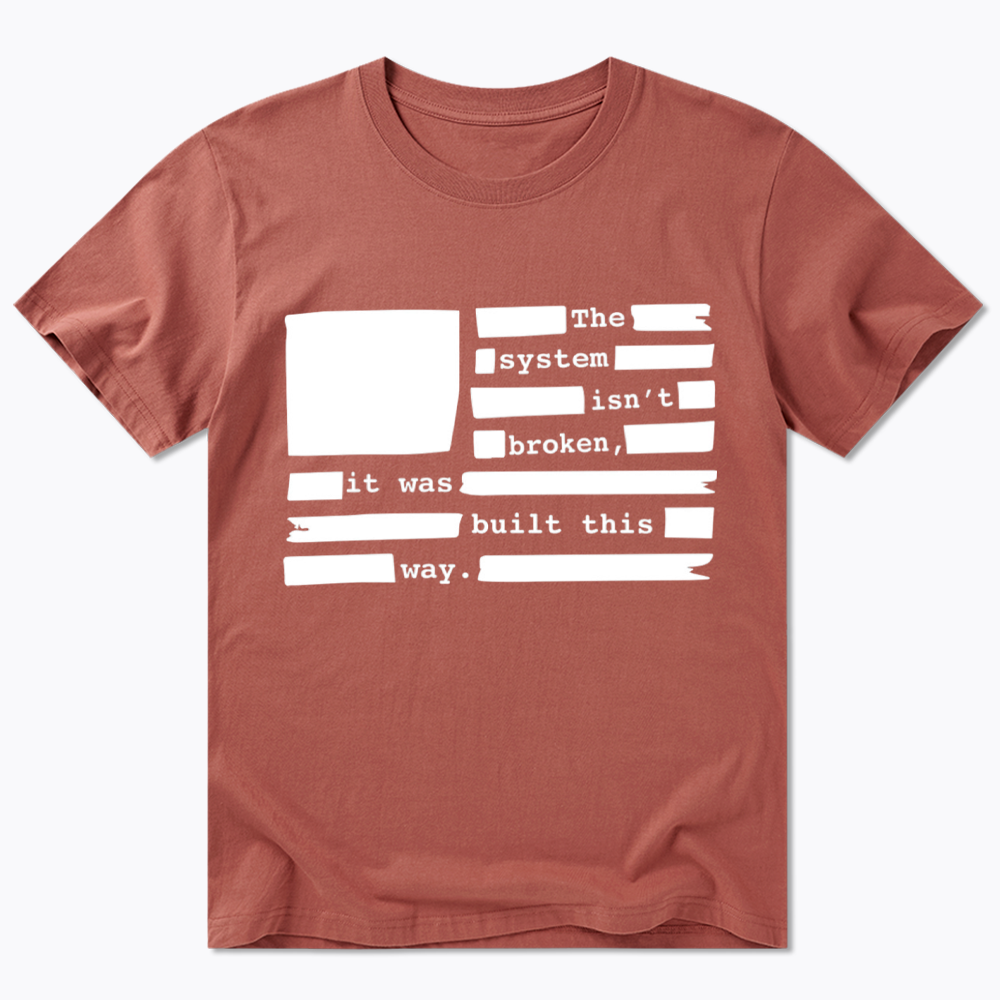 the system sin’t broken, it was built this way Classic T-Shirt