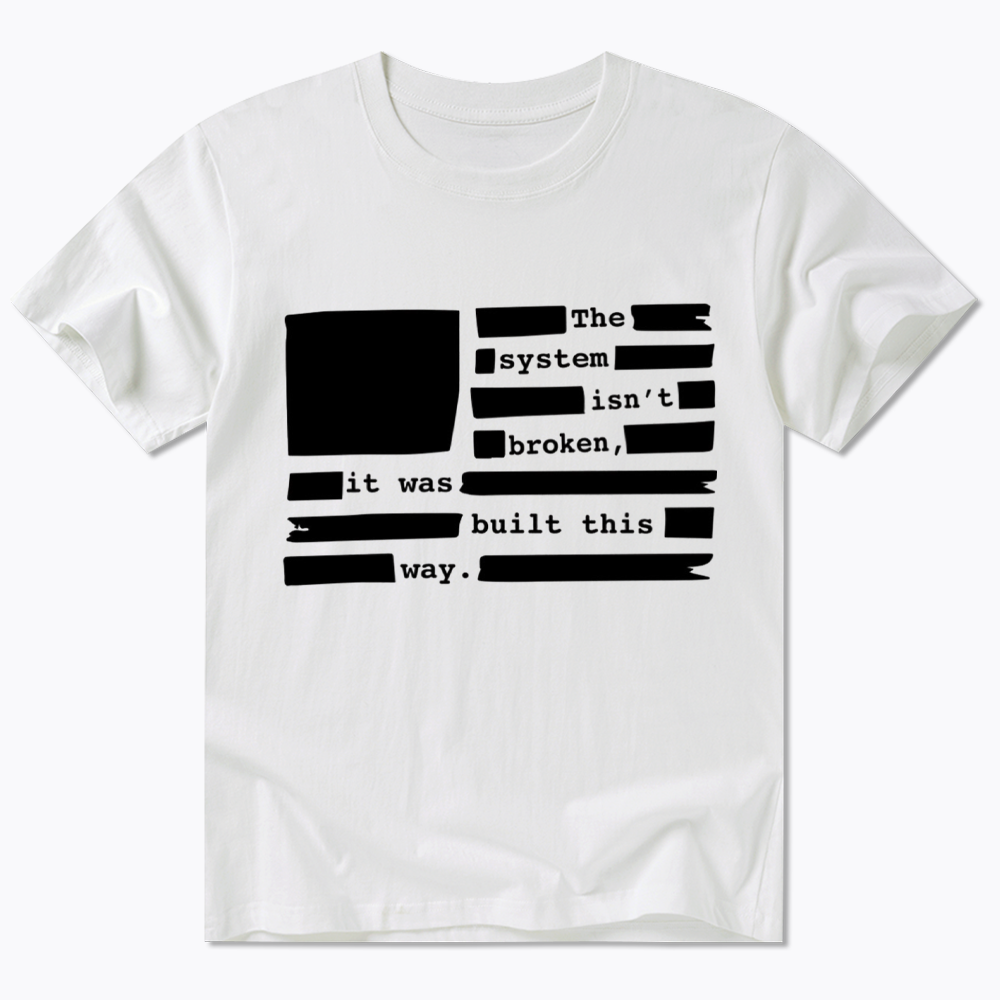 the system sin’t broken, it was built this way Classic T-Shirt