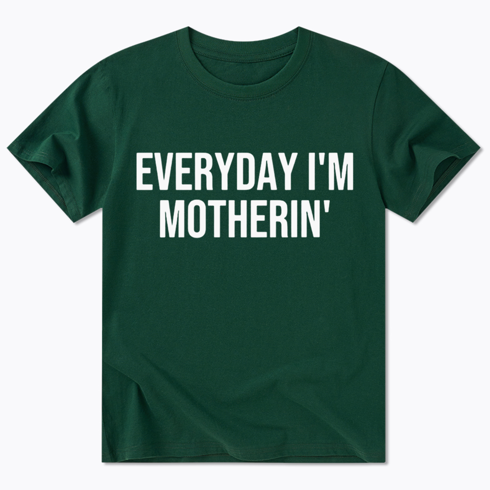 Everyday I'm Motherin Classic T-shirt