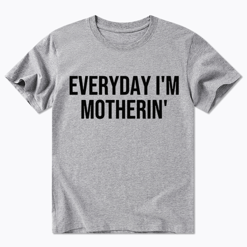 Everyday I'm Motherin Classic T-shirt