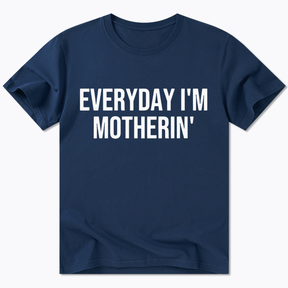 Everyday I'm Motherin Classic T-shirt