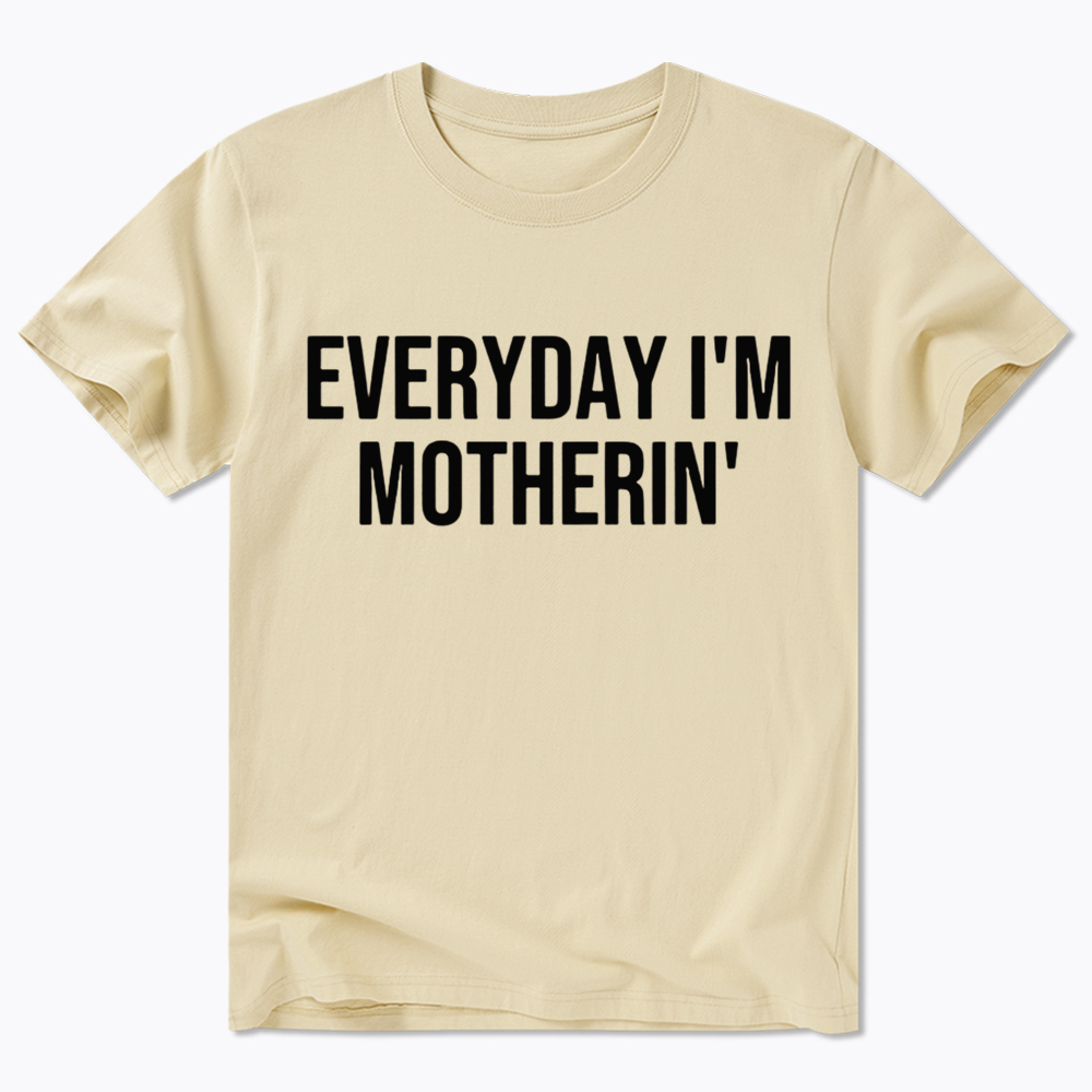 Everyday I'm Motherin Classic T-shirt