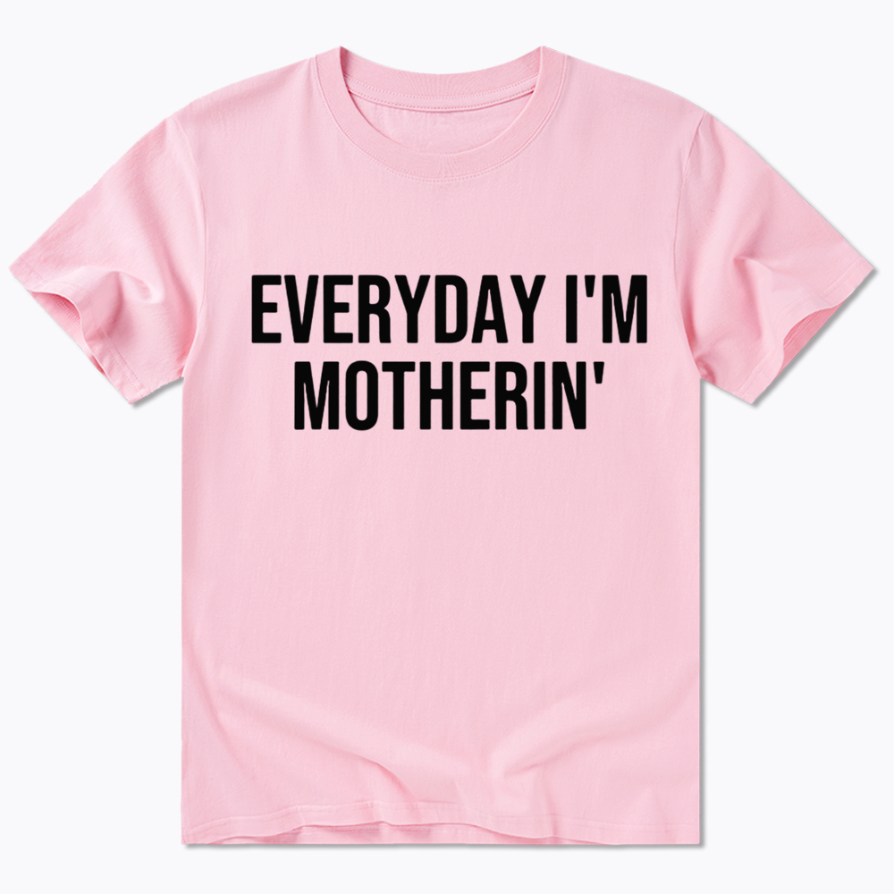 Everyday I'm Motherin Classic T-shirt