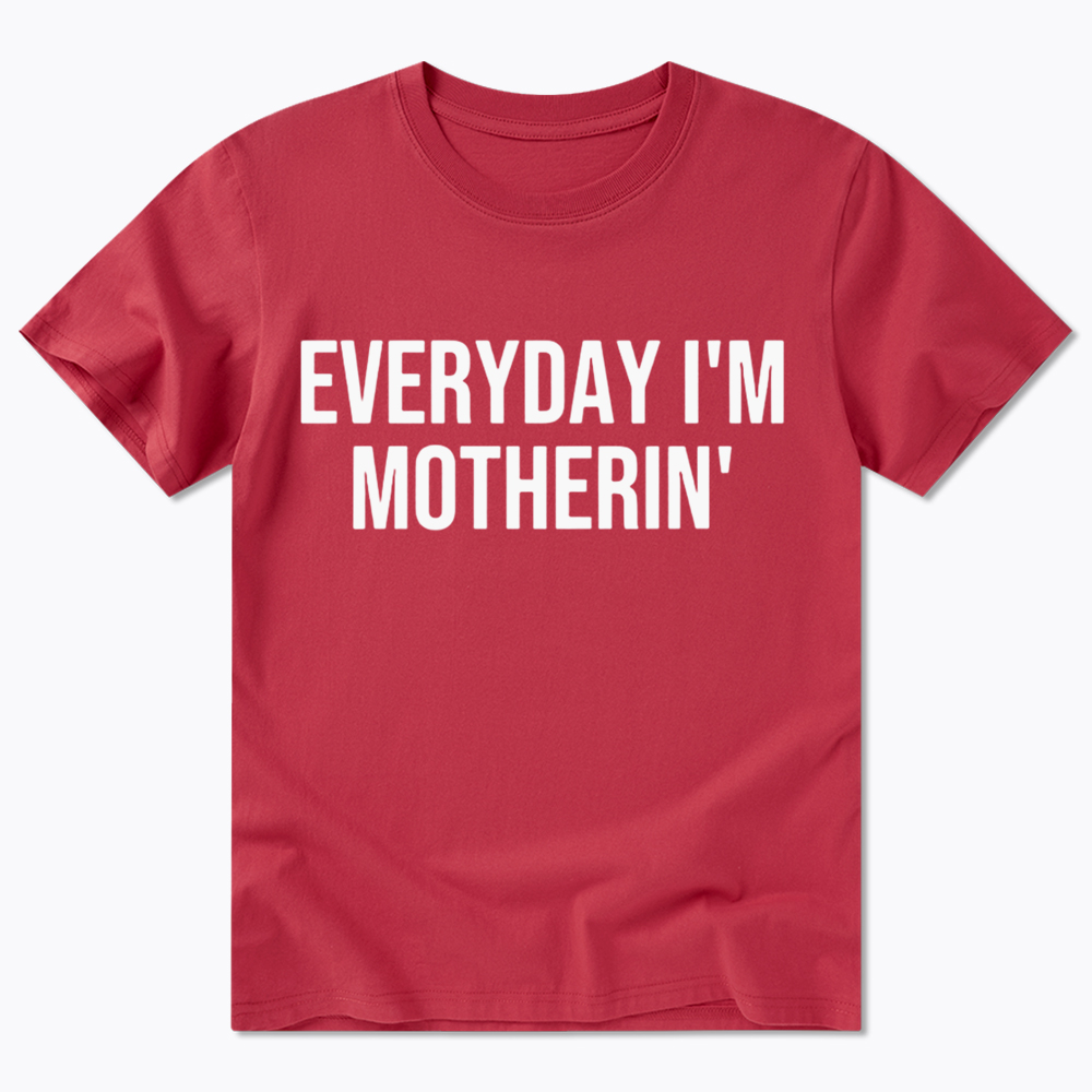 Everyday I'm Motherin Classic T-shirt