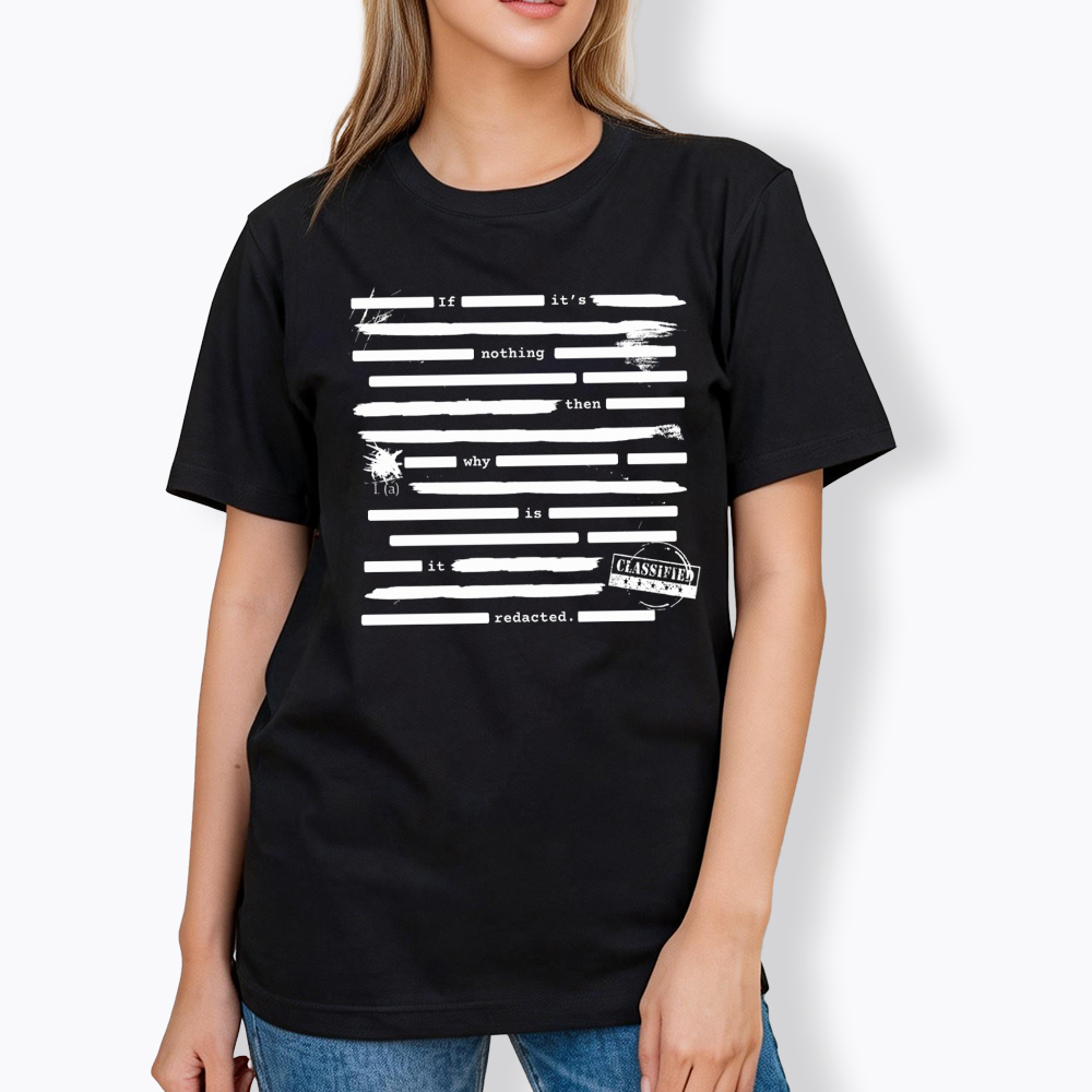 If It's Nothing Then Why Is It Redacted Classic T-Shirt