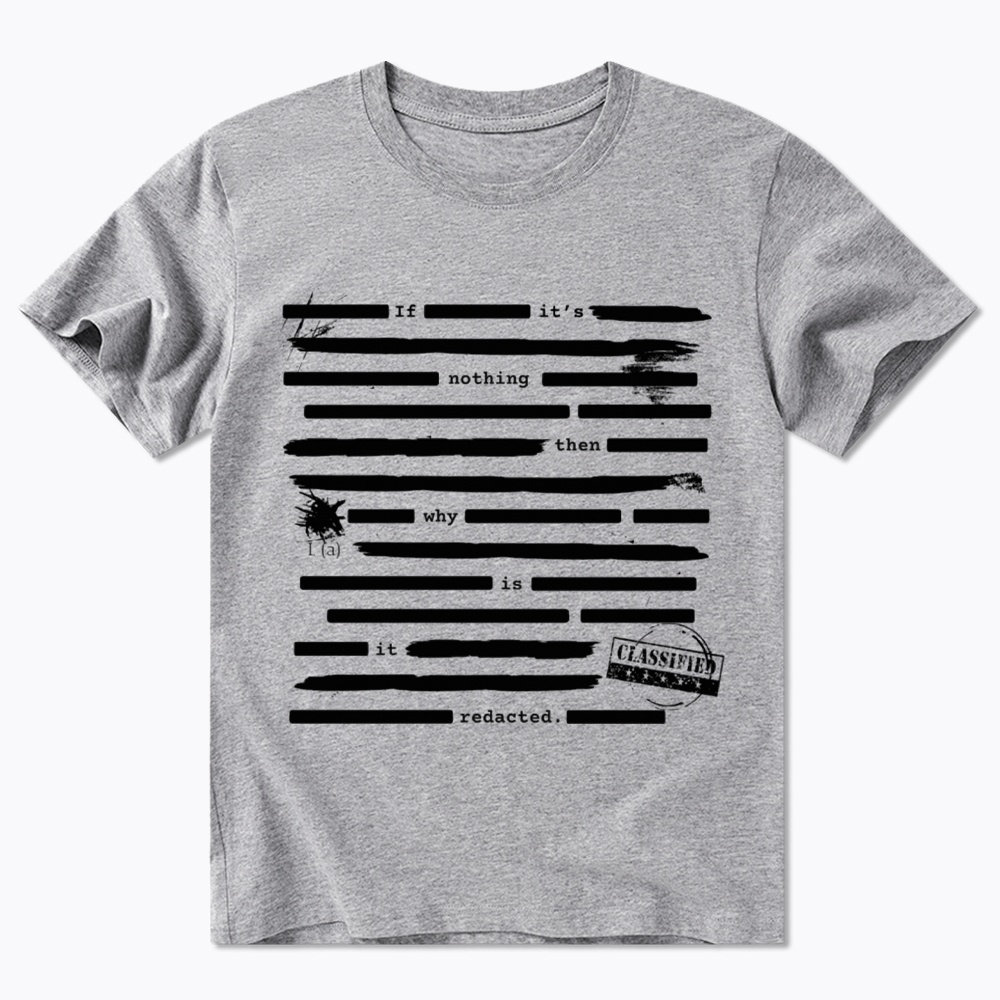 If It's Nothing Then Why Is It Redacted Classic T-Shirt