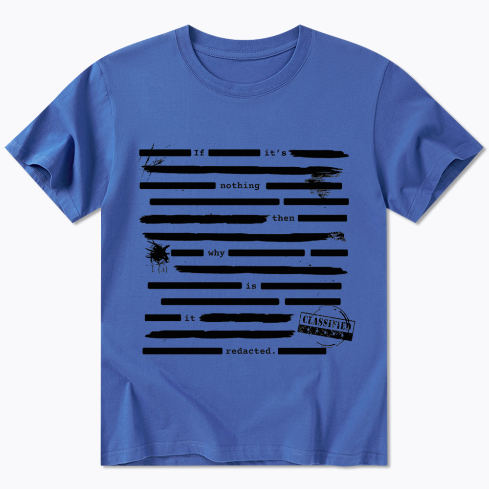 If It's Nothing Then Why Is It Redacted Classic T-Shirt