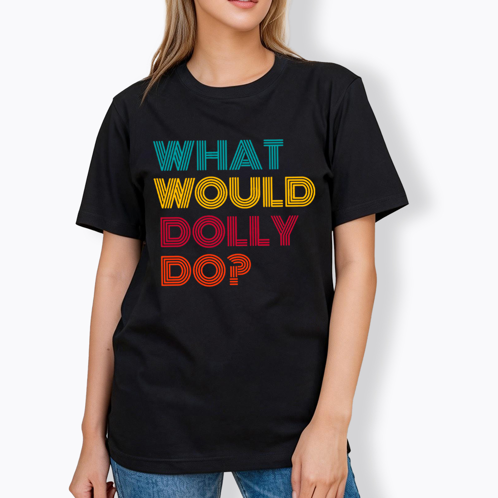What Would Dolly Parton Do Classic T-Shirt