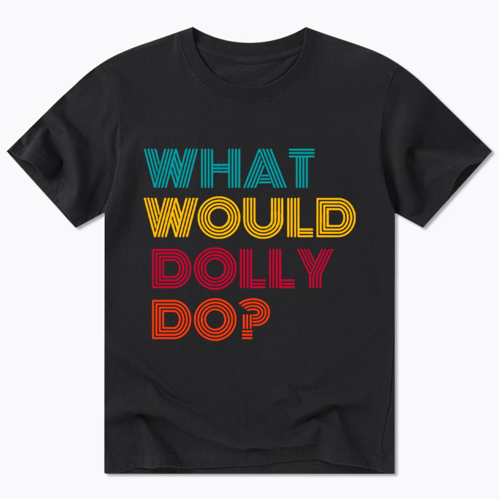 What Would Dolly Parton Do Classic T-Shirt