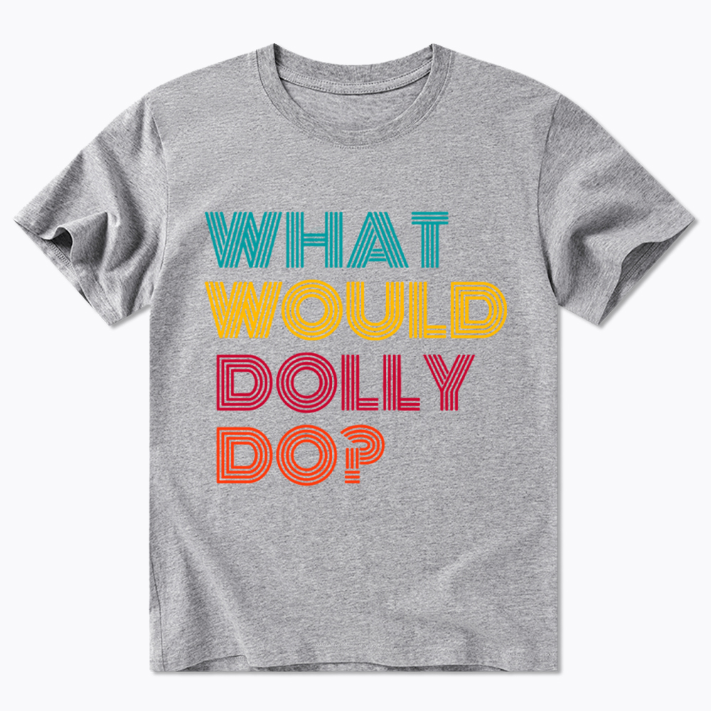 What Would Dolly Parton Do Classic T-Shirt