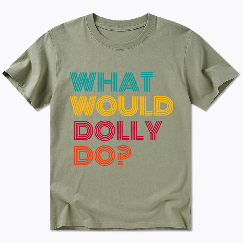 What Would Dolly Parton Do Classic T-Shirt