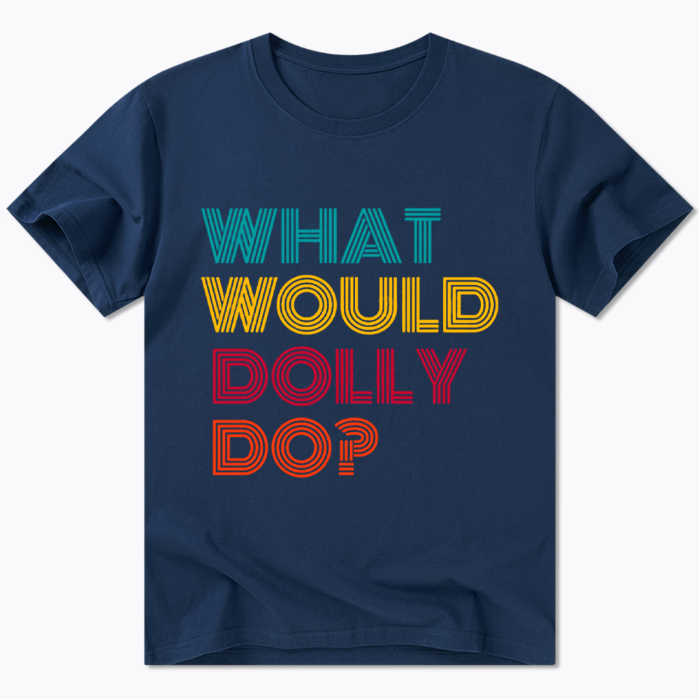 What Would Dolly Parton Do Classic T-Shirt