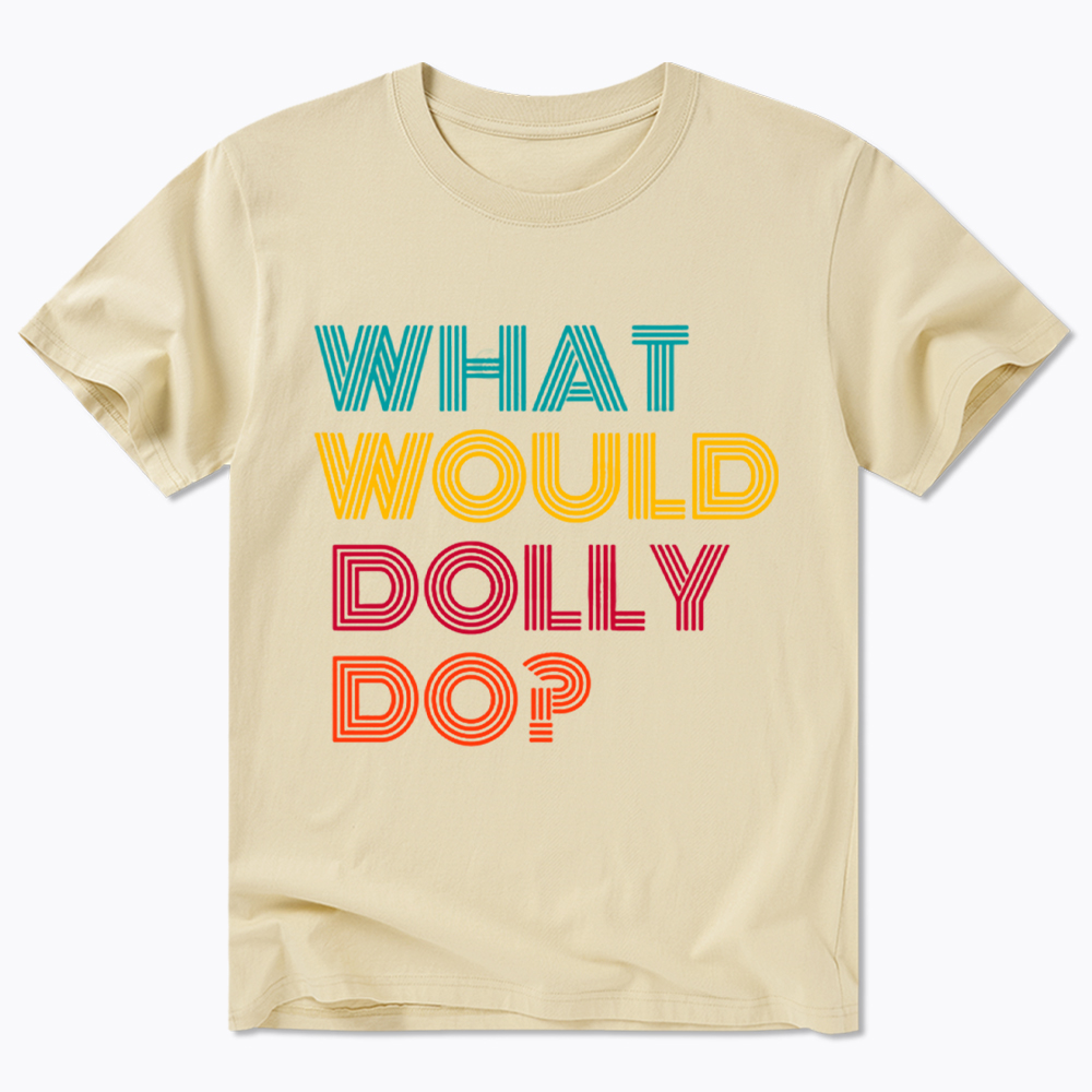 What Would Dolly Parton Do Classic T-Shirt