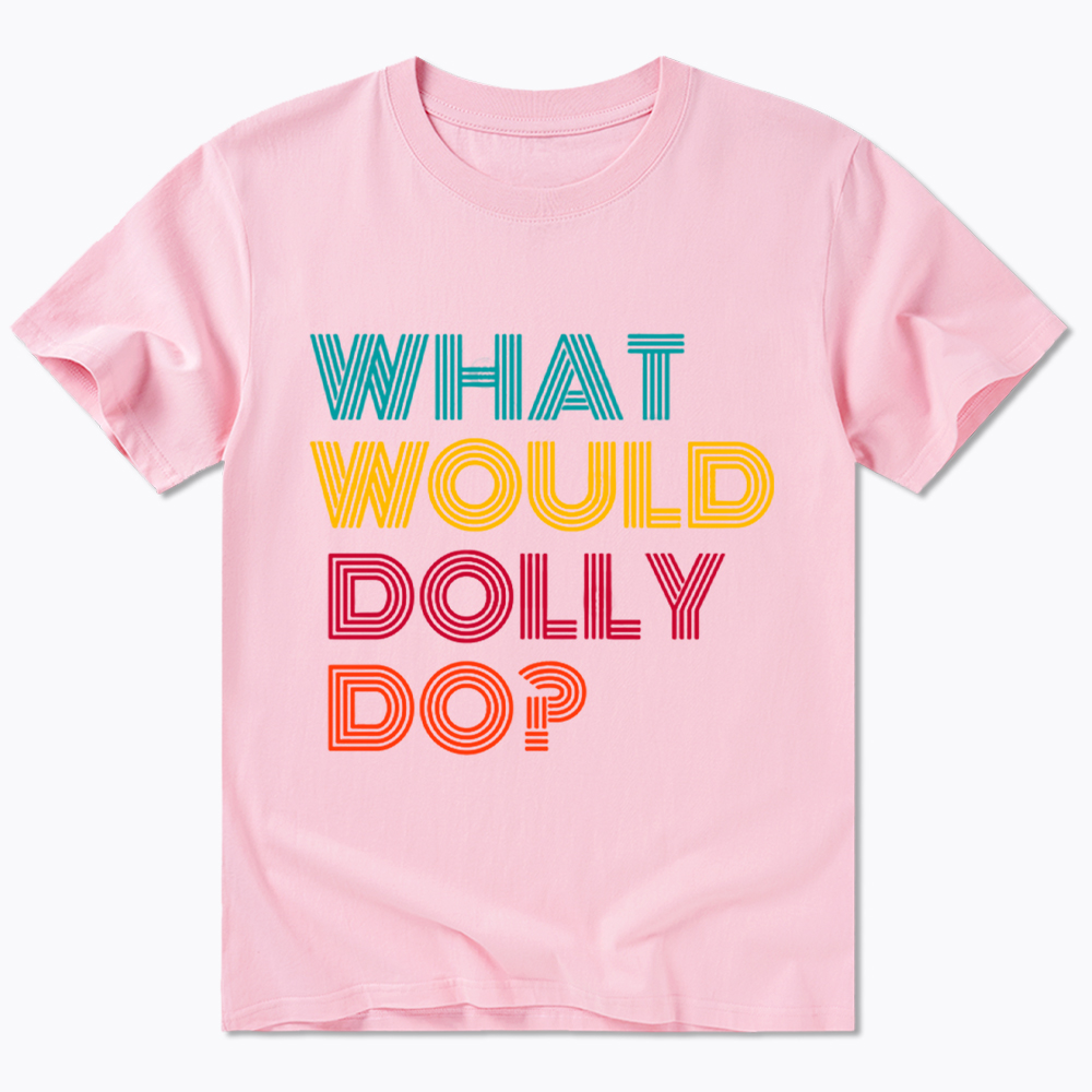 What Would Dolly Parton Do Classic T-Shirt