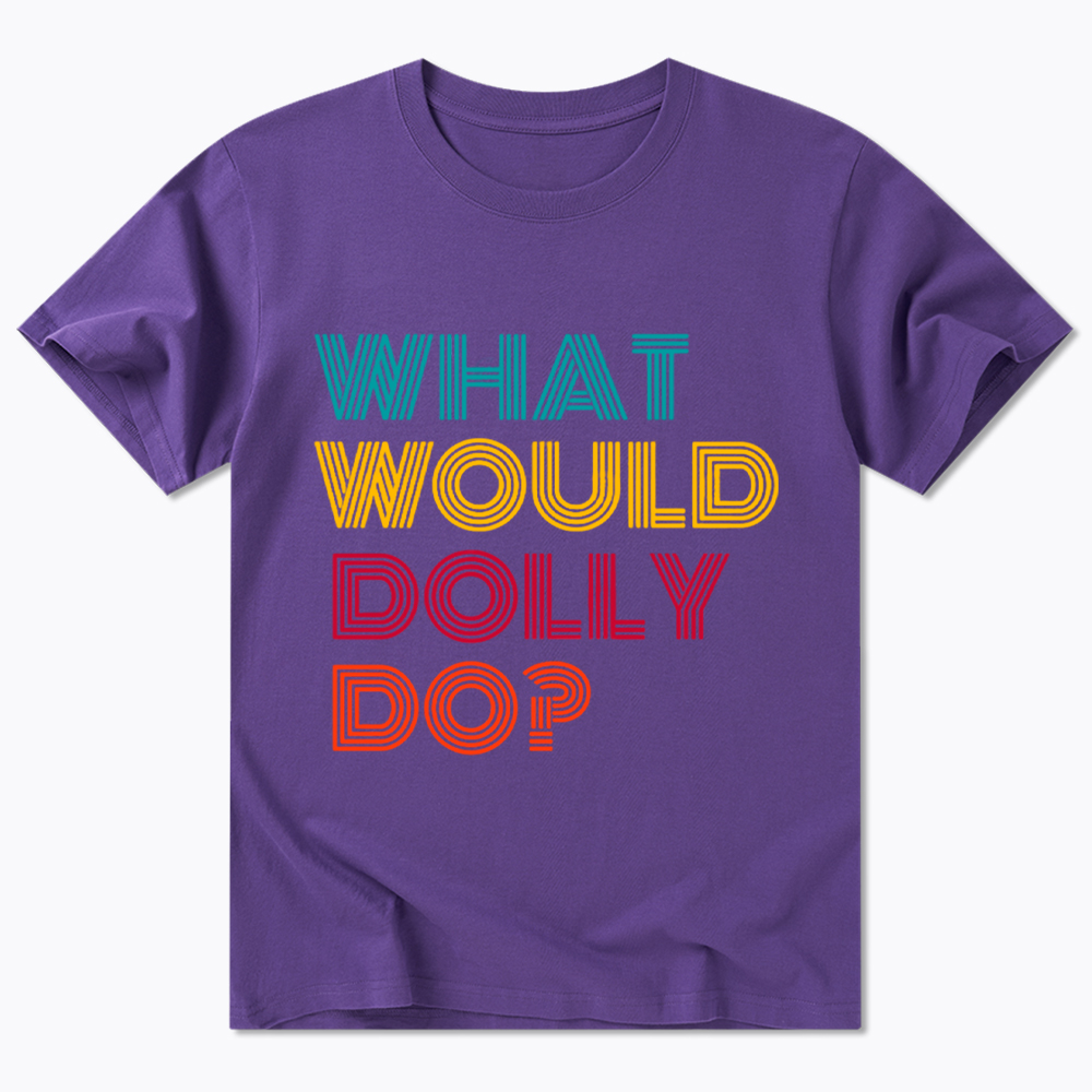 What Would Dolly Parton Do Classic T-Shirt