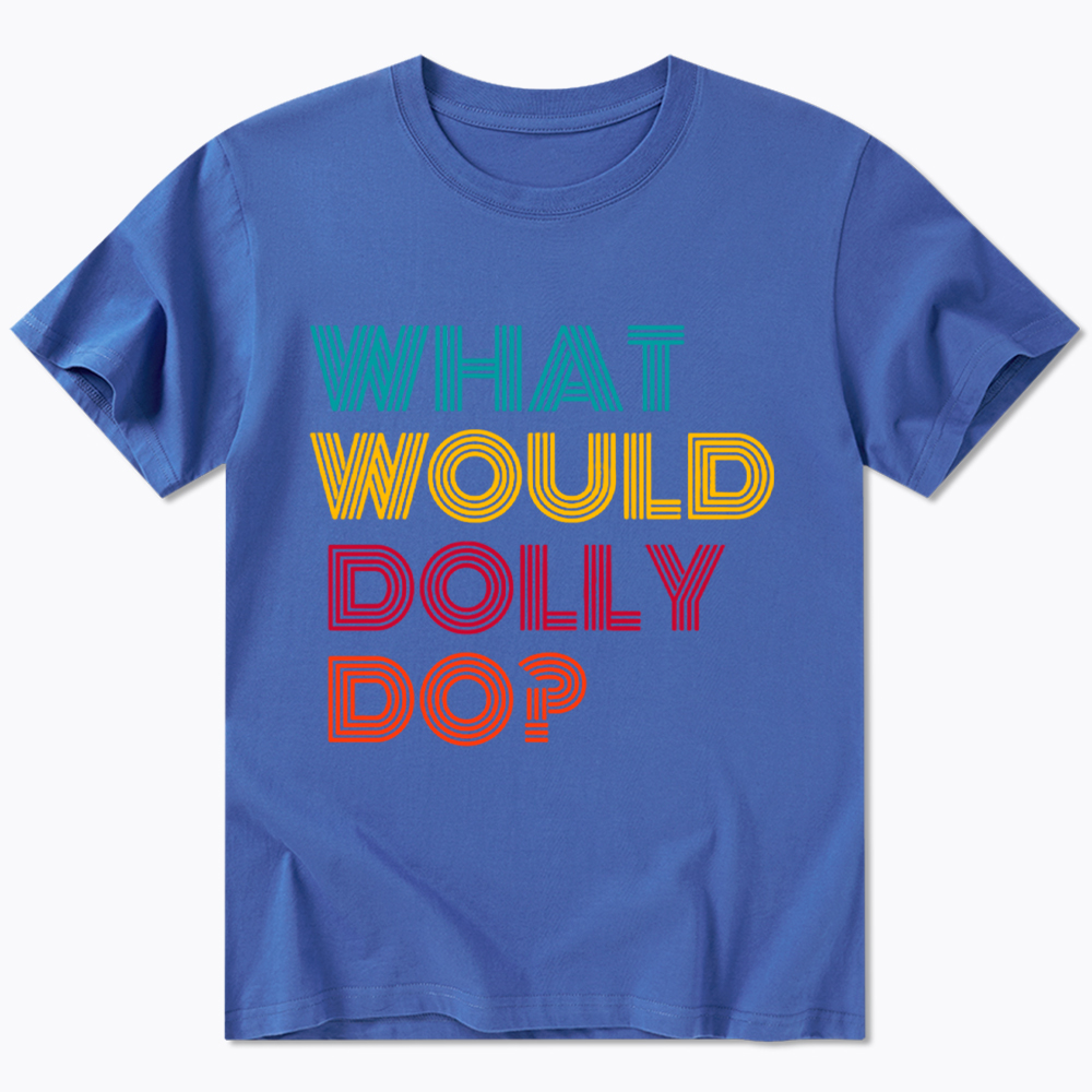 What Would Dolly Parton Do Classic T-Shirt