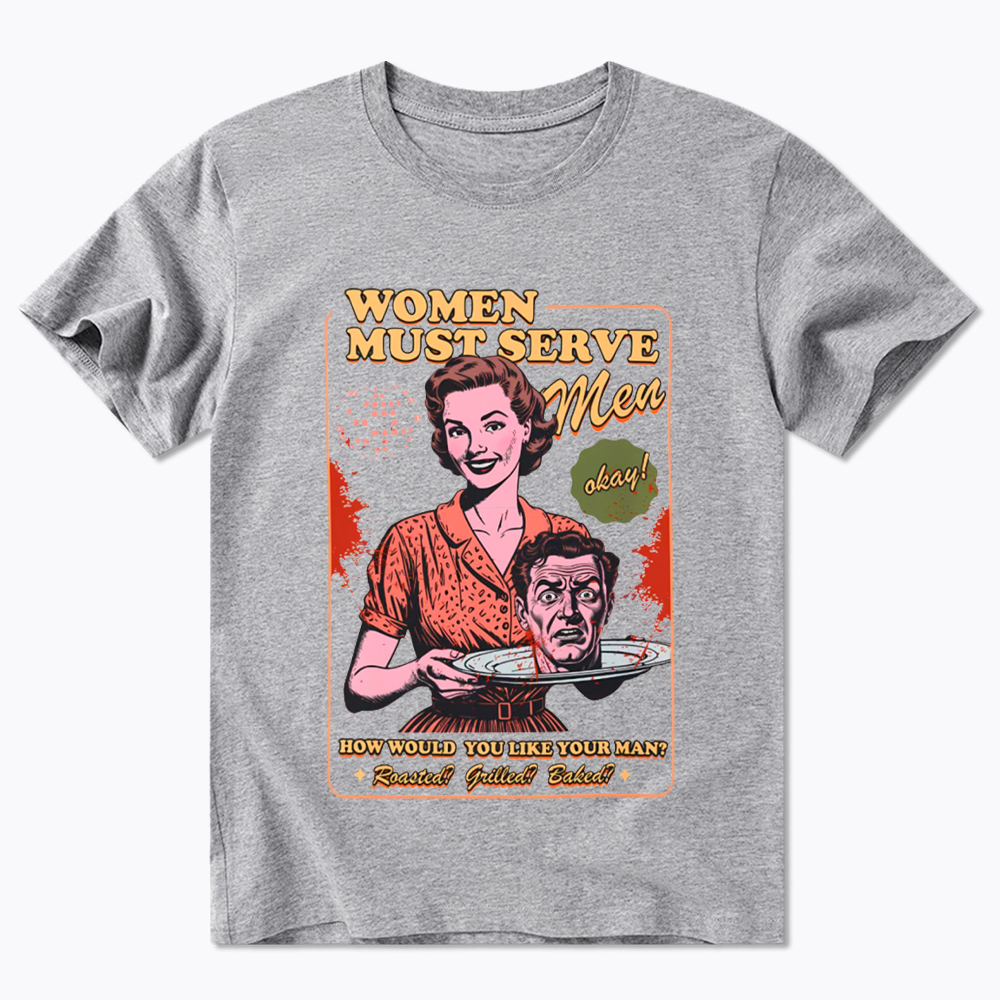 Women Must Serve Men Classic T-Shirt