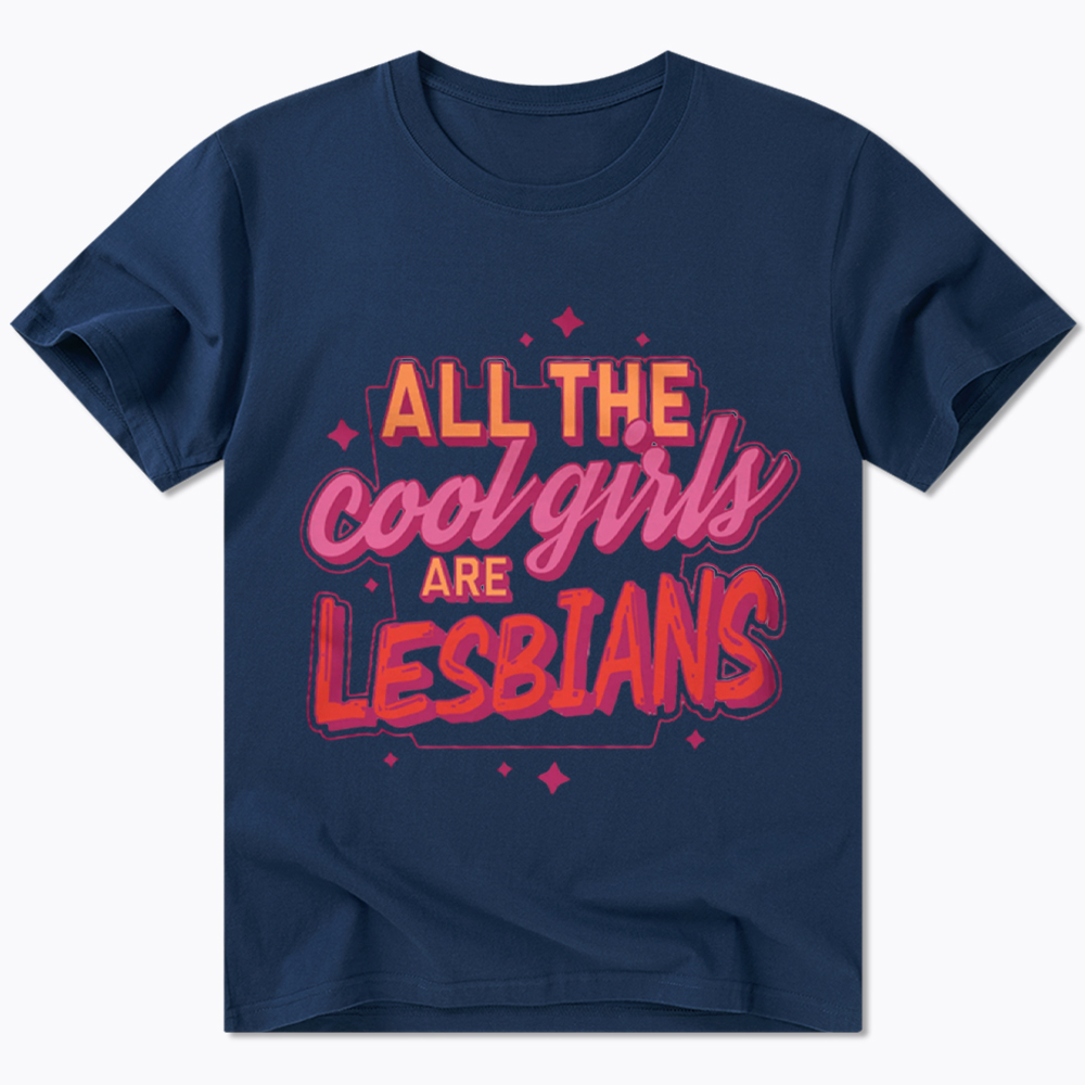 All The Cool Girls Are Lesbians Classic T-Shirt