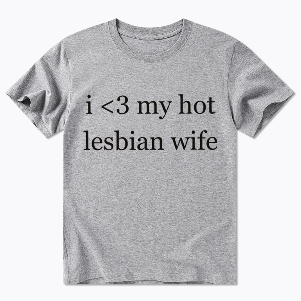 I Love My Hot Lesbian Wife Classic T-Shirt
