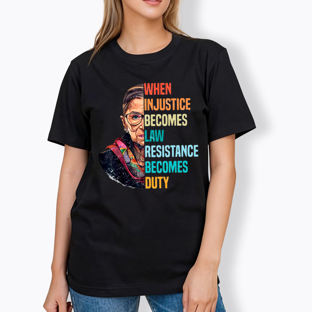 When Injustice Becomes Law Resistance Becomes Duty RBG Classic T-Shirt