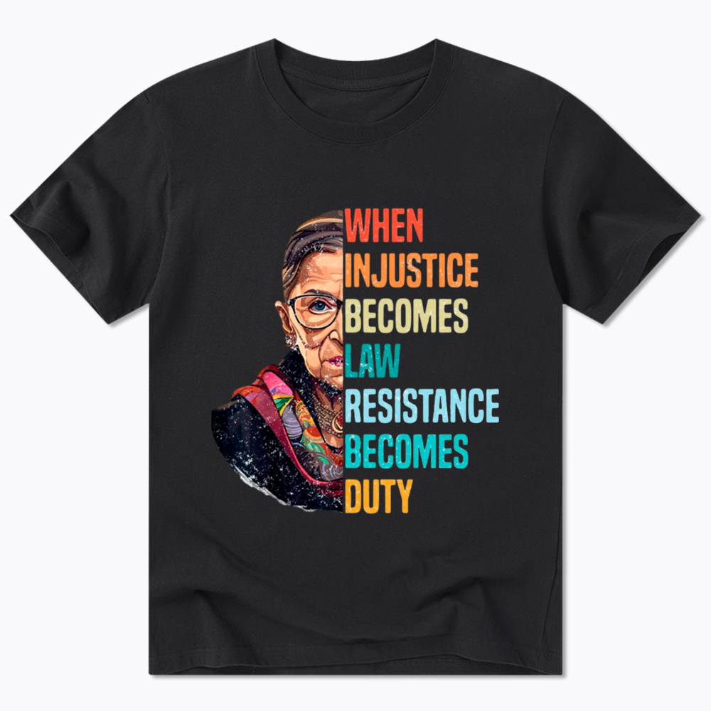 When Injustice Becomes Law Resistance Becomes Duty RBG Classic T-Shirt