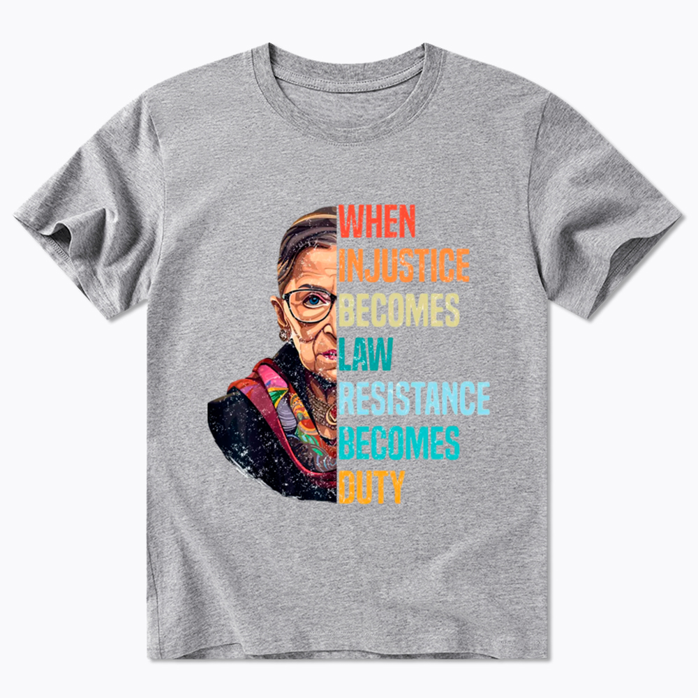 When Injustice Becomes Law Resistance Becomes Duty RBG Classic T-Shirt