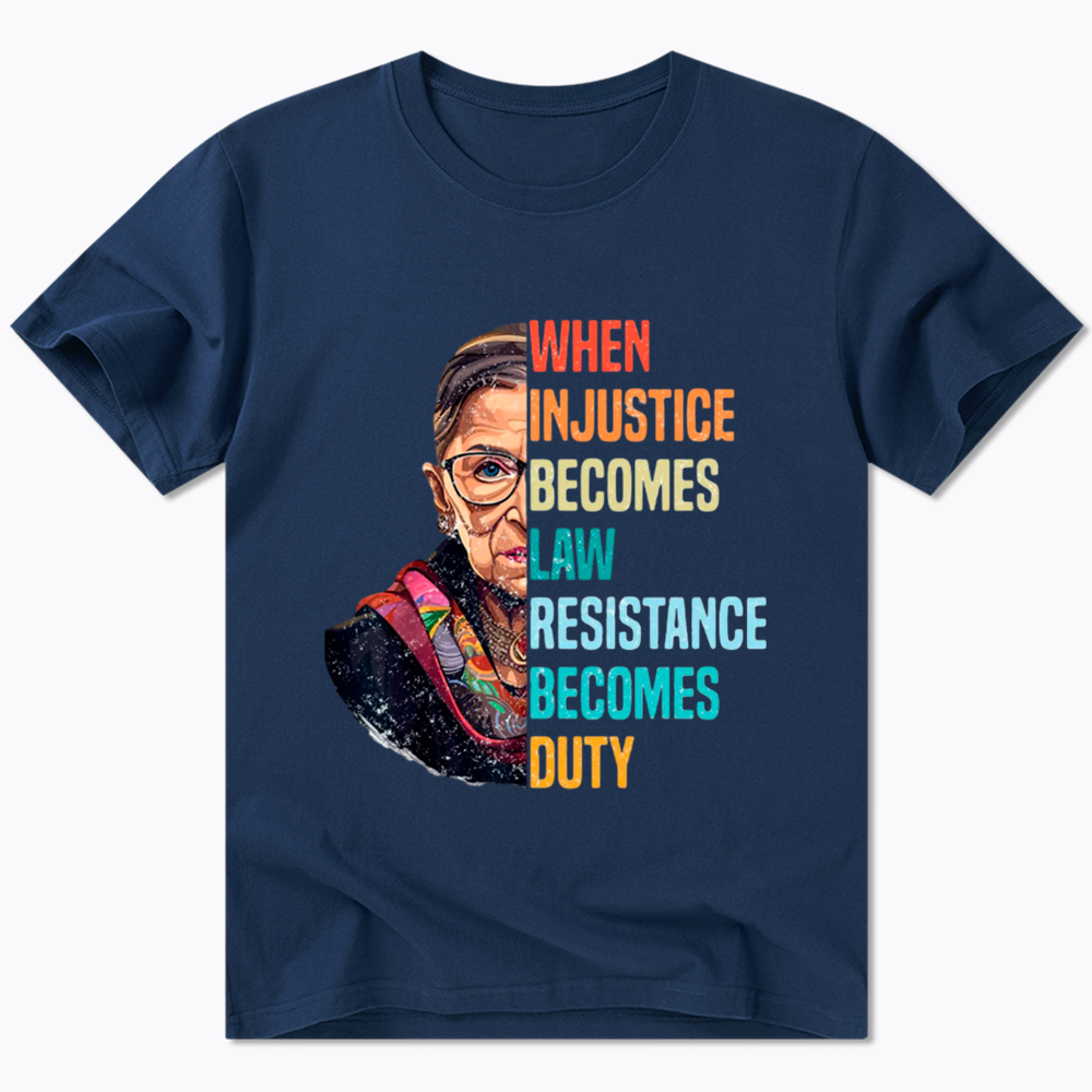 When Injustice Becomes Law Resistance Becomes Duty RBG Classic T-Shirt