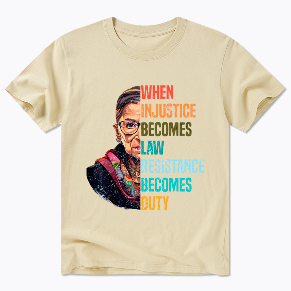 When Injustice Becomes Law Resistance Becomes Duty RBG Classic T-Shirt