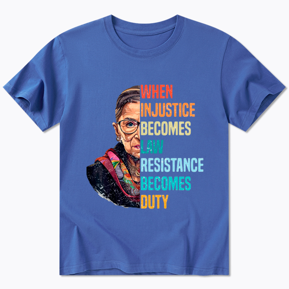 When Injustice Becomes Law Resistance Becomes Duty RBG Classic T-Shirt